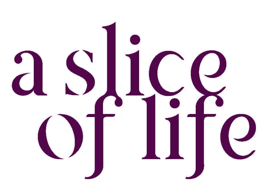 A Slice of Life
